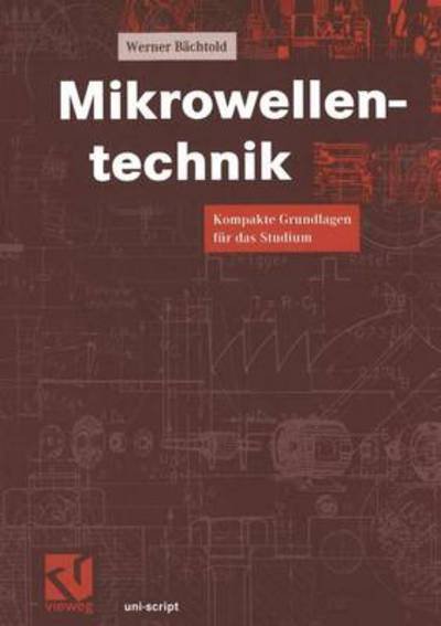 Cover for Werner Bachtold · Mikrowellentechnik: Kompakte Grundlagen Fur Das Studium - Uni-script (Paperback Bog) [German, 1999 edition] (1999)