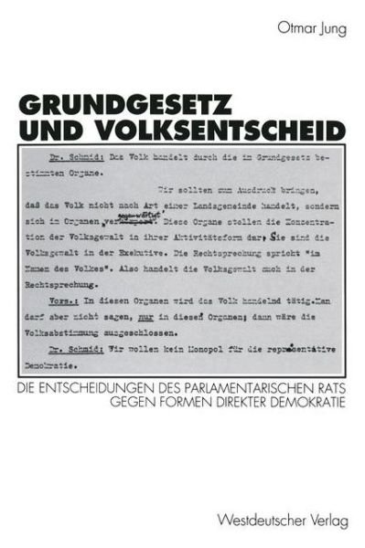 Cover for Otmar Jung · Grundgesetz Und Volksentscheid: Grunde Und Reichweite Der Entscheidungen Des Parlamentarischen Rats Gegen Formen Direkter Demokratie (Pocketbok) [1994 edition] (1994)