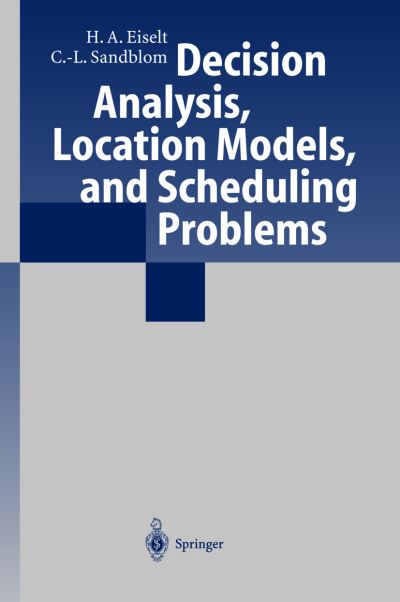 Decision Analysis, Location Models, and Scheduling Problems - H. A. Eiselt - Books - Springer-Verlag Berlin and Heidelberg Gm - 9783540403388 - October 27, 2003