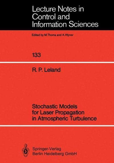 Robert P. Leland · Stochastic Models for Laser Propagation in Atmospheric Turbulence - Lecture Notes in Control and Information Sciences (Taschenbuch) [1989 edition] (1989)
