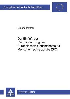 Cover for Simone Matthei · Der Einfluß Der Rechtsprechung Des Europaeischen Gerichtshofes Fuer Menschenrechte Auf Die Zpo - Europaeische Hochschulschriften Recht (Paperback Book) [German edition] (2000)