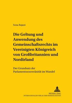 Cover for Rajani Sona Rajani · Die Geltung und Anwendung des Gemeinschaftsrechts im Vereinigten Koenigreich von Grobritannien und Nordirland: Der Grundsatz der Parlamentssouveraenitaet im Wandel (Paperback Book) (2000)