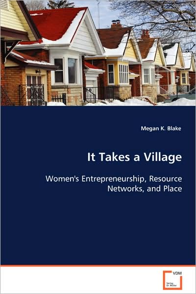 Cover for Megan K. Blake · It Takes a Village: Women's Entrepreneurship, Resource Networks, and Place (Paperback Book) (2008)