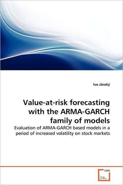 Cover for Ivo Jánský · Value-at-risk Forecasting with the Arma-garch Family of Models: Evaluation of Arma-garch Based Models in a Period of Increased Volatility on Stock Markets (Paperback Bog) (2011)