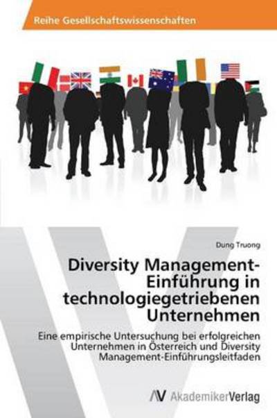 Cover for Dung Truong · Diversity Management-einführung in Technologiegetriebenen Unternehmen: Eine Empirische Untersuchung Bei Erfolgreichen Unternehmen in Österreich Und ... (Pocketbok) [German edition] (2013)