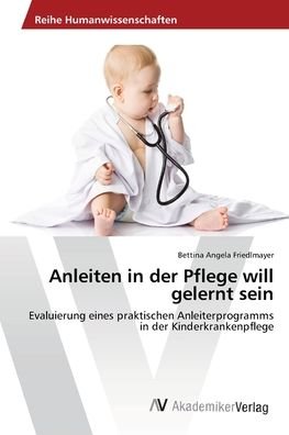 Cover for Bettina Angela Friedlmayer · Anleiten in der Pflege will gelernt sein (Pocketbok) (2013)