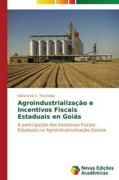 Cover for De C Paranaiba Adriano · Agroindustrializacao E Incentivos Fiscais Estaduais Em Goias (Pocketbok) (2013)