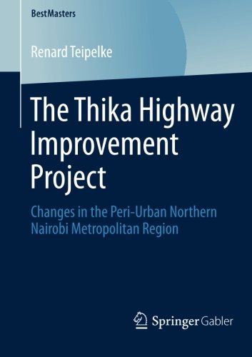 Renard Teipelke · The Thika Highway Improvement Project: Changes in the Peri-Urban Northern Nairobi Metropolitan Region - BestMasters (Pocketbok) [2014 edition] (2013)