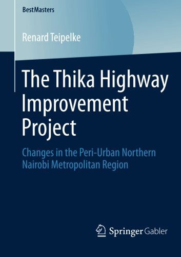 The Thika Highway Improvement Project: Changes in the Peri-Urban Northern Nairobi Metropolitan Region - BestMasters - Renard Teipelke - Libros - Springer - 9783658045388 - 27 de diciembre de 2013