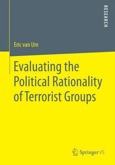 Eric Van Um · Evaluating the Political Rationality of Terrorist Groups (Pocketbok) [1st ed. 2016 edition] (2015)