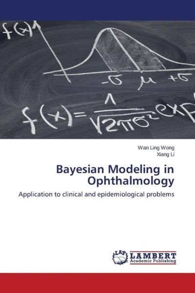 Cover for Xiang Li · Bayesian Modeling in Ophthalmology: Application to Clinical and Epidemiological Problems (Paperback Book) (2014)