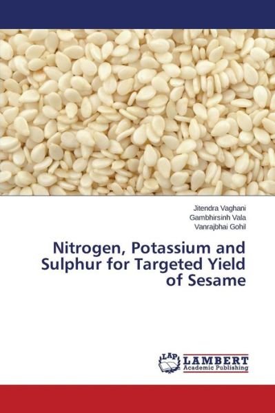 Cover for Gohil Vanrajbhai · Nitrogen, Potassium and Sulphur for Targeted Yield of Sesame (Pocketbok) (2014)