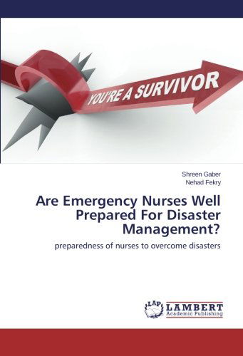 Are Emergency Nurses Well Prepared for Disaster Management?: Preparedness of Nurses to Overcome Disasters - Nehad Fekry - Books - LAP LAMBERT Academic Publishing - 9783659671388 - January 6, 2015