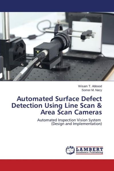 Cover for M Nacy Somer · Automated Surface Defect Detection Using Line Scan &amp; Area Scan Cameras (Taschenbuch) (2015)