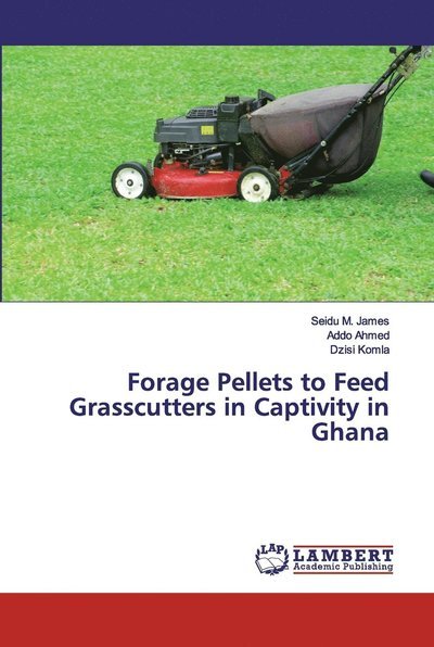 Forage Pellets to Feed Grasscutte - James - Bücher -  - 9783659910388 - 18. Februar 2019