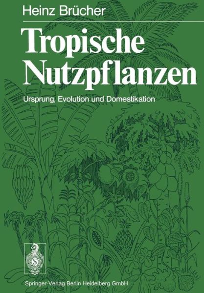 Cover for H Brucher · Tropische Nutzpflanzen: Ursprung, Evolution Und Domestikation (Paperback Book) [German, Softcover Reprint of the Original 1st Ed. 1977 edition] (2014)