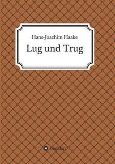 Cover for Haake · Lug und Trug (Buch) (2016)