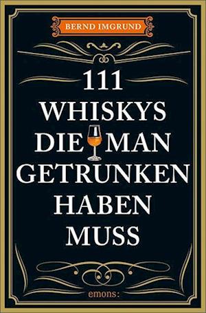 111 Whiskys, die man getrunken haben muss - Bernd Imgrund - Książki - Emons Verlag - 9783740818388 - 9 grudnia 2022