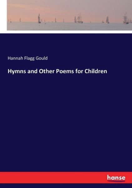 Cover for Hannah Flagg Gould · Hymns and Other Poems for Children (Taschenbuch) (2017)