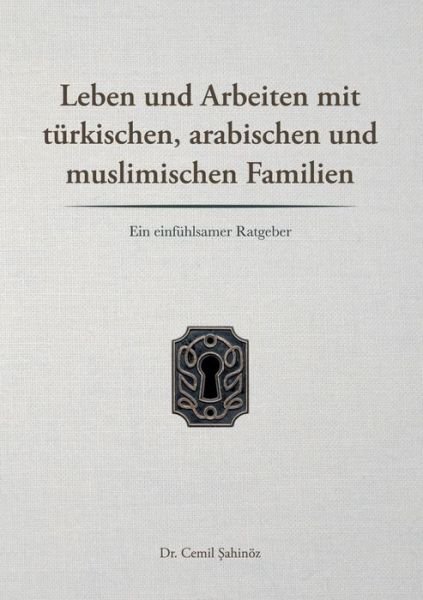 Cover for Cemil Sahinoez · Leben und Arbeiten mit turkischen, arabischen und muslimischen Familien: Ein einfuhlsamer Ratgeber (Paperback Bog) (2020)