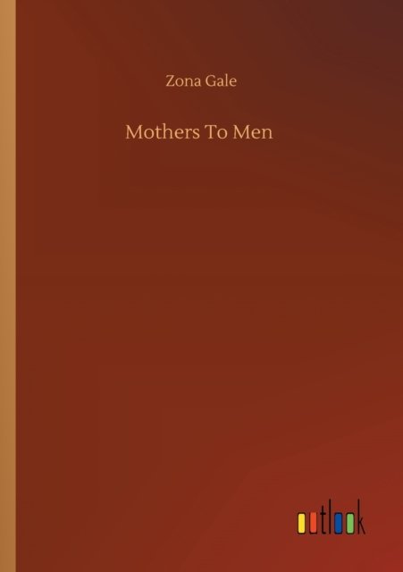 Cover for Zona Gale · Mothers To Men (Taschenbuch) (2020)