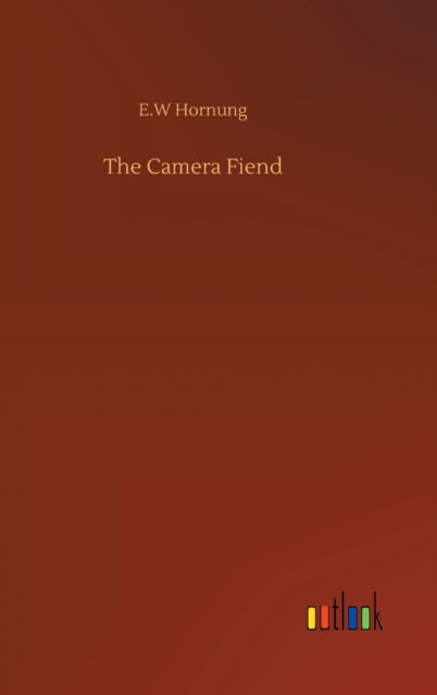 Cover for E W Hornung · The Camera Fiend (Hardcover bog) (2020)