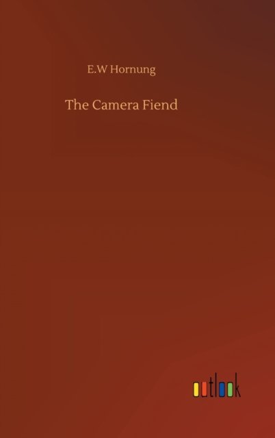 Cover for E W Hornung · The Camera Fiend (Innbunden bok) (2020)