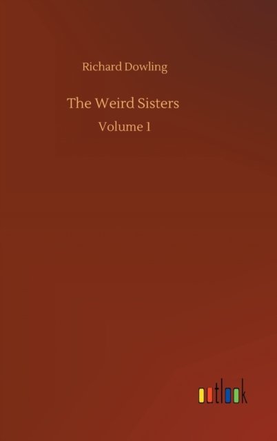 The Weird Sisters: Volume 1 - Richard Dowling - Livres - Outlook Verlag - 9783752389388 - 3 août 2020