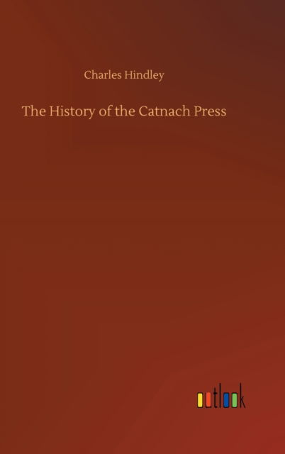 Cover for Charles Hindley · The History of the Catnach Press (Hardcover Book) (2020)