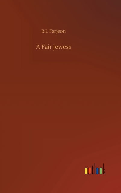 A Fair Jewess - B L Farjeon - Books - Outlook Verlag - 9783752404388 - August 4, 2020