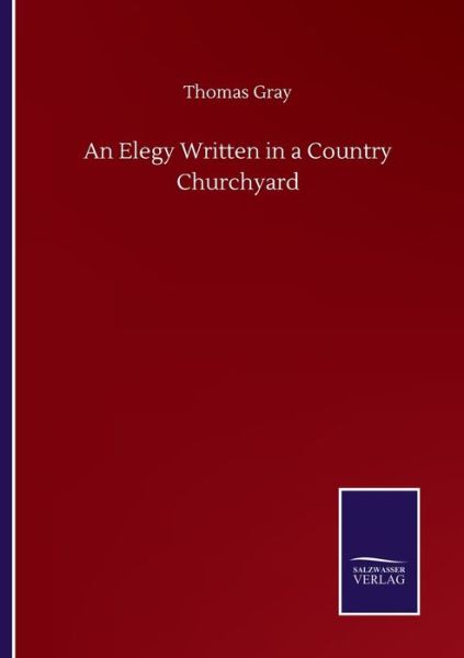 An Elegy Written in a Country Churchyard - Thomas Gray - Books - Salzwasser-Verlag Gmbh - 9783752503388 - September 22, 2020
