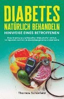 Cover for Thomas Schönfeld · Diabetes natürlich behandeln – Hinweise eines Betroffenen: Diese Ernährung und Diabetiker-Diäten helfen wirklich. So regulieren Sie Ihren Blutzuckerspiegel ohne Medikamente (Book) (2024)