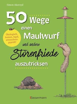Cover for Simon Akeroyd · 50 Wege, einen Maulwurf und andere Störenfriede auszutricksen. Ökologisch, human, legal, artenschutzgeprüft! (Paperback Bog) (2022)