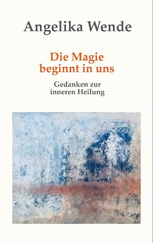 Cover for Angelika Wende · Die Magie beginnt in uns (Book) (2025)