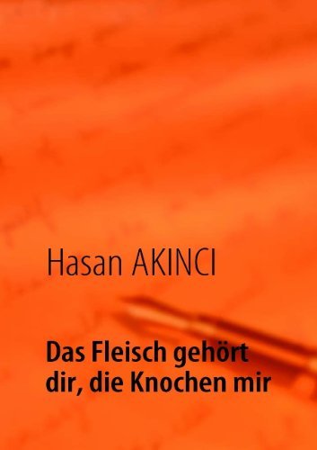 Cover for Hasan Akinci · Das Fleisch Gehrt Dir, Die Knochen Mir (Taschenbuch) [German edition] (2008)