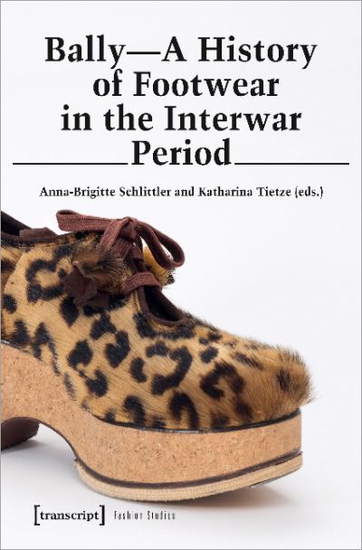 Cover for Anna–brigitte Schlittler · Bally – A History of Footwear in the Interwar Period (Paperback Book) (2023)