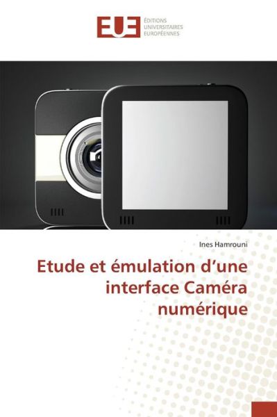 Cover for Hamrouni Ines · Etude et Emulation D'une Interface Camera Numerique (Paperback Book) (2018)