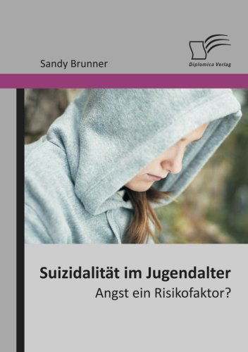 Cover for Sandy Brunner · Suizidalitat Im Jugendalter: Angst Ein Risikofaktor? (Paperback Book) [German edition] (2013)