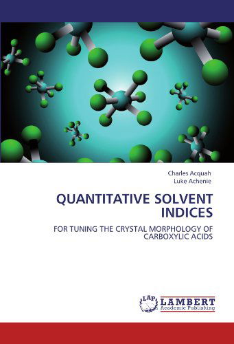 Cover for Luke Achenie · Quantitative Solvent Indices: for Tuning the Crystal Morphology of Carboxylic Acids (Paperback Book) (2011)