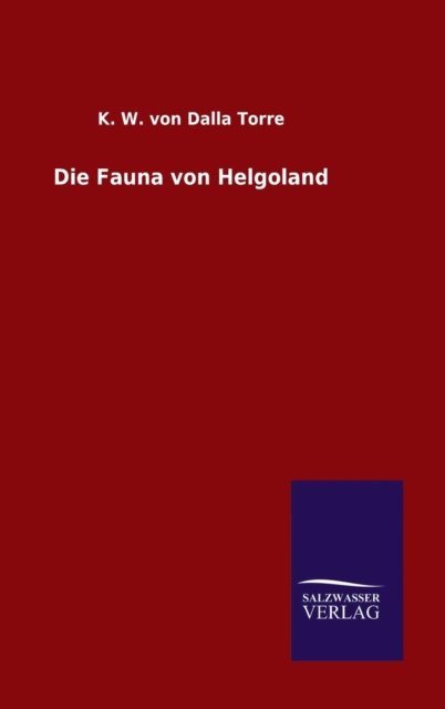 Cover for K W Von Dalla Torre · Die Fauna Von Helgoland (Gebundenes Buch) (2015)