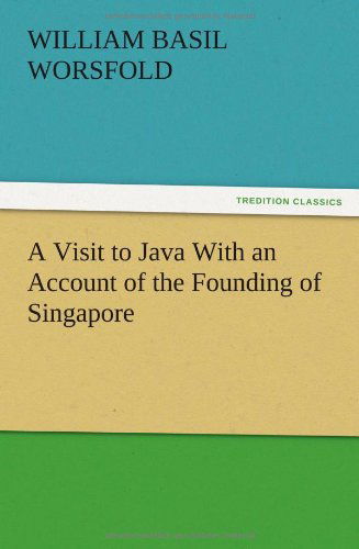 Cover for W. Basil Worsfold · A Visit to Java with an Account of the Founding of Singapore (Paperback Book) (2012)