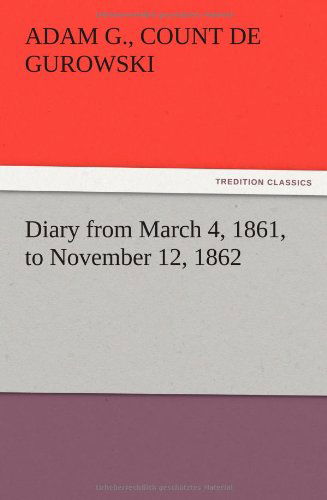Cover for Adam G. Count De Gurowski · Diary from March 4, 1861, to November 12, 1862 (Paperback Bog) (2012)