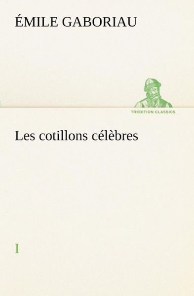 Cover for Émile Gaboriau · Les Cotillons Célèbres I (Tredition Classics) (French Edition) (Paperback Book) [French edition] (2012)