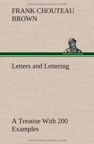 Cover for Frank Chouteau Brown · Letters and Lettering a Treatise with 200 Examples (Hardcover Book) (2013)