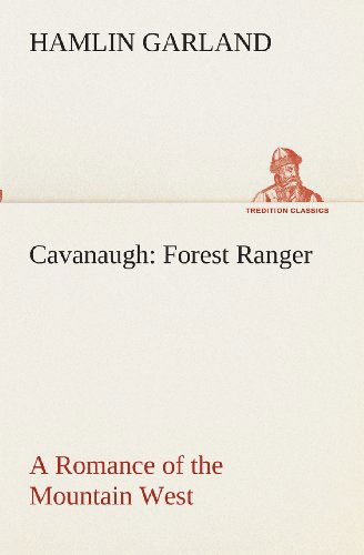 Cover for Hamlin Garland · Cavanaugh: Forest Ranger a Romance of the Mountain West (Tredition Classics) (Pocketbok) (2013)