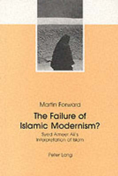 Cover for Martin Forward · The Failure of Islamic Modernism?: Syed Ameer Ali's Interpretation of Islam (Paperback Book) (1999)