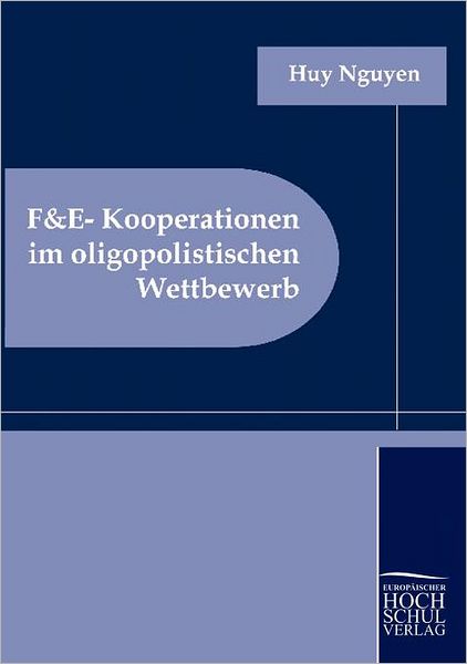 Cover for Huy Nguyen · F&amp;e-kooperationen Im Oligopolistischen Wettbewerb (Paperback Book) [German edition] (2010)