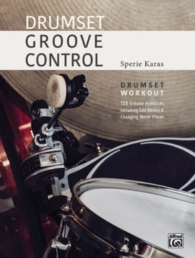 Drumset Groove Control - Sperie Karas - Böcker - Alfred Music - 9783947998388 - 1 mars 2022