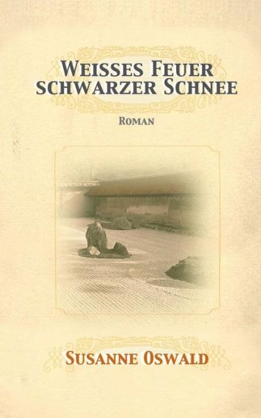 Cover for Susanne Oswald · Weisses Feuer, Schwarzer Schnee: Roman (Paperback Book) (2014)