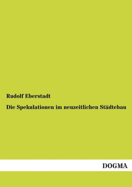 Cover for Rudolf Eberstadt · Die Spekulationen im neuzeitlichen Stadtebau (Paperback Book) [German edition] (2012)